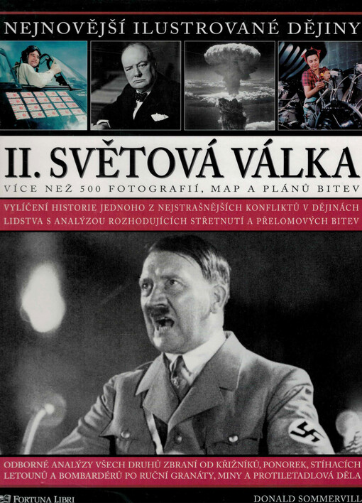 II. světová válka: vylíčení historie jednoho z nejstrašnějších konfliktů v dějinách lidstva s analýzou rozhodujících střetnutí a přelomových bitev