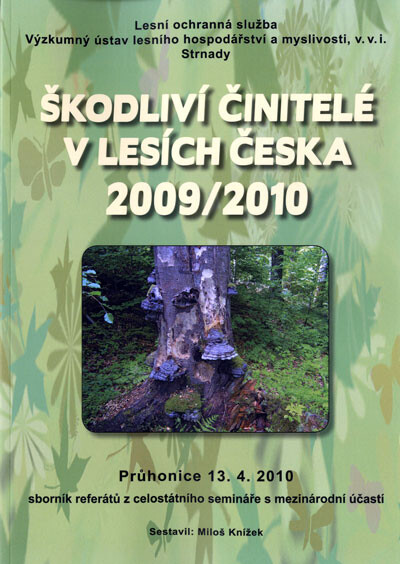 Škodliví činitelé v lesích Česka 2009/2010 :sborník referátů z celostátního semináře s mezinárodní účastí : Průhonice, 13.4.2010