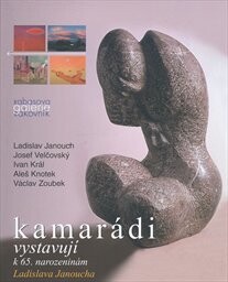 Kamarádi vystavují k 65. narozeninám Ladislava Janoucha : Rabasova galerie Rakovník, Nová síň pod Vysokou bránou, 21. května 2009 - 5. července 2009 : Ladislav Janouch, Josef Velčovský, Ivan Král, Aleš Knotek, Václav Zoubek : [katalog]