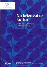Na křižovatce kultur, aneb, Romové, Vietnamci a Číňané mezi námi