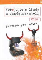 Nebojujte s úřady a zaměstnavateli 2010 : průvodce pro rodiče