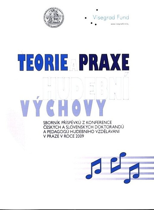 Teorie a praxe hudební výchovy ... : sborník příspěvků z konference českých a slovenských doktorandů a pedagogů hudebního vzdělávání v Praze v roce ...