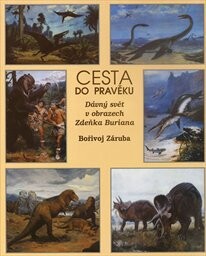 Cesta do pravěku : dávný svět v obrazech Zdeňka Buriana, 1. vyd.