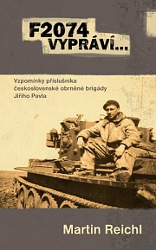 F 2074 vypráví--: vzpomínky příslušníka československé obrněné brigády Jiřího Pavla
