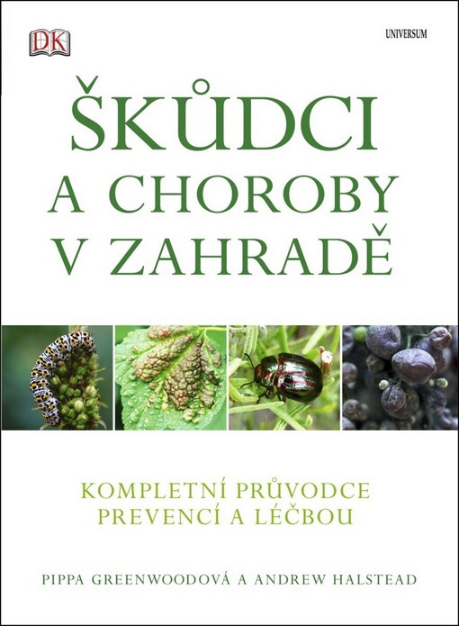 Škůdci a choroby v zahradě: [kompletní průvodce prevencí a léčbou]