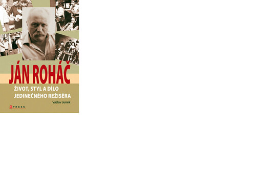 Ján Roháč: život, styl a dílo jedinečného režiséra