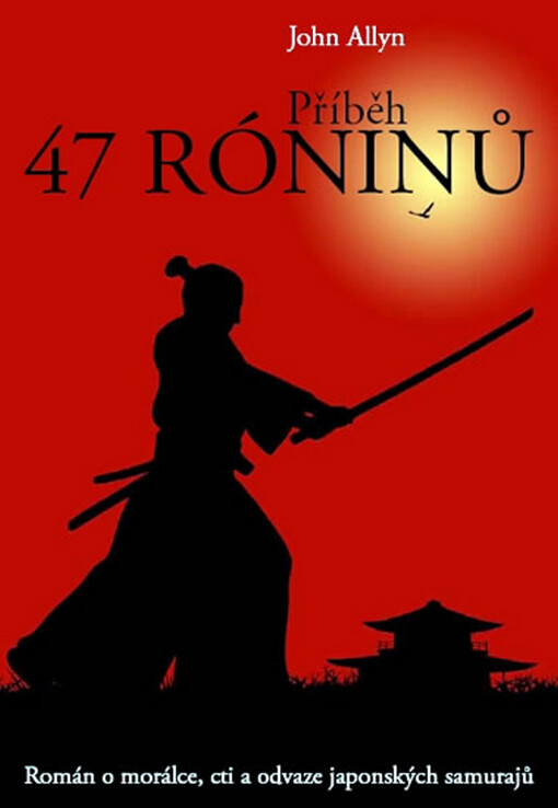 Příběh 47 róninů :[román o morálce, cti a odvaze japonských samurajů]