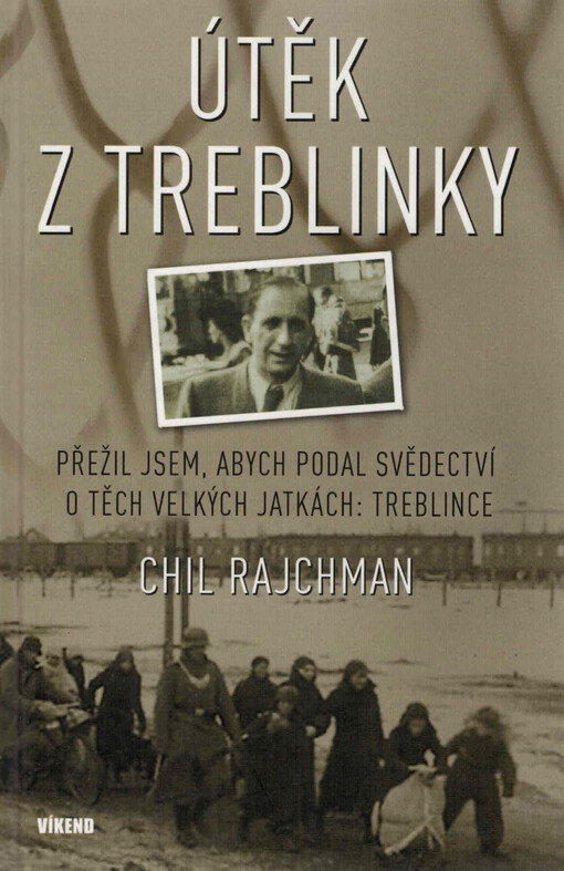 Útěk z Treblinky: přežil jsem, abych podal svědectví o těch velkých jatkách: Treblince
