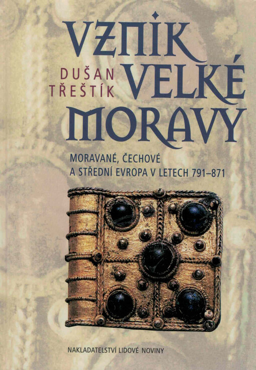 Vznik Velké Moravy : Moravané, Čechové a střední Evropa v letech 791-871