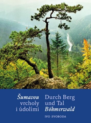 Šumavou vrcholy i údolími = Durch Berg und Tal Böhmerwald