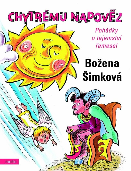 Chytrému napověz : pohádky o tajemství řemesel, Vyd. 2., V nakl. Motto 1.