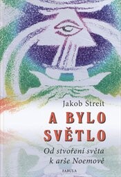 A bylo světlo : od stvoření světa k arše Noemově