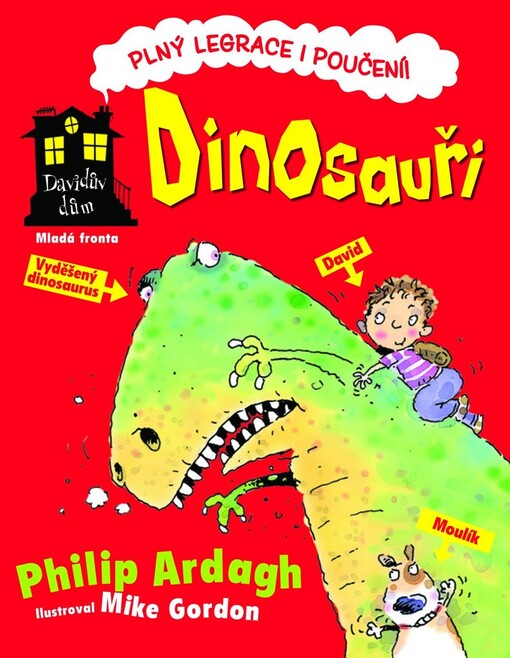 Dinosauři / Philip Ardagh ; ilustroval Mike Gordon ; [z anglického originálu ... přeložila Lucie Šavlíková]