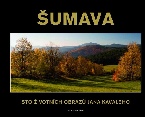 Šumava: sto životních obrazů Jana Kavaleho