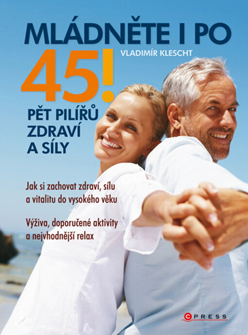 Mládněte i po 45! : [pět pilířů zdraví a síly)