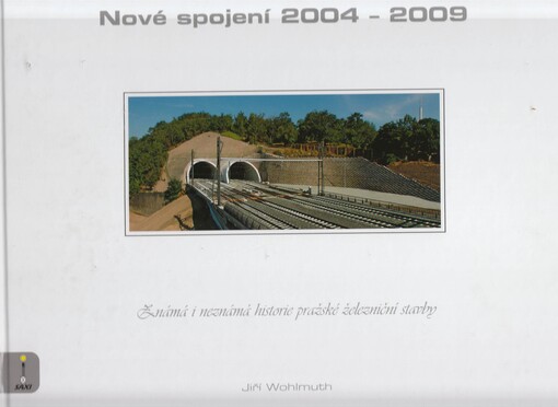 Nové spojení 2004-2009 : známá i neznámá historie pražské železniční stavby