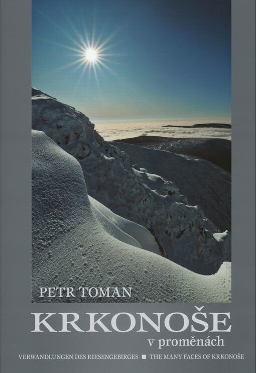 Krkonoše v proměnách = Verwandlungen des Riesengebirges = The many faces of Krkonoše