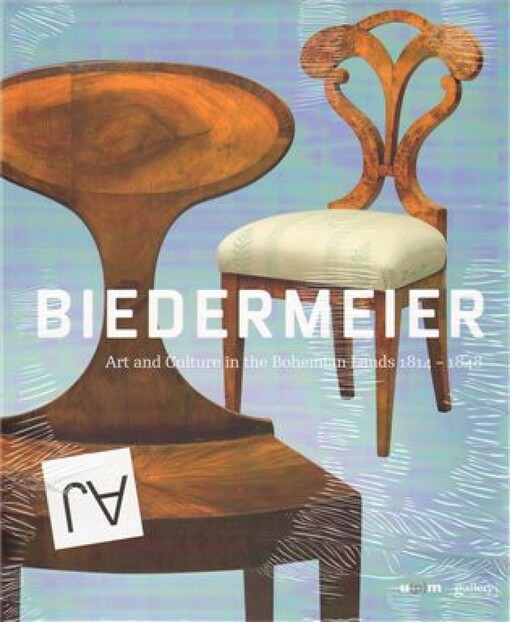 Biedermeier : art and culture in the Bohemian lands 1814-1848