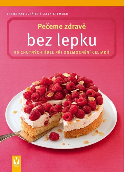 Pečeme zdravě bez lepku: 90 chutných jídel při onemocnění celiakií