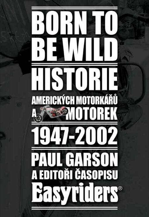 Born to be wild : historie amerických motorkářů a motocyklů 1947-2002