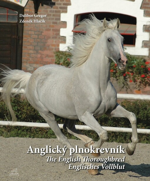 Anglický plnokrevník =: The English thoroughbred = Englisches Vollblut