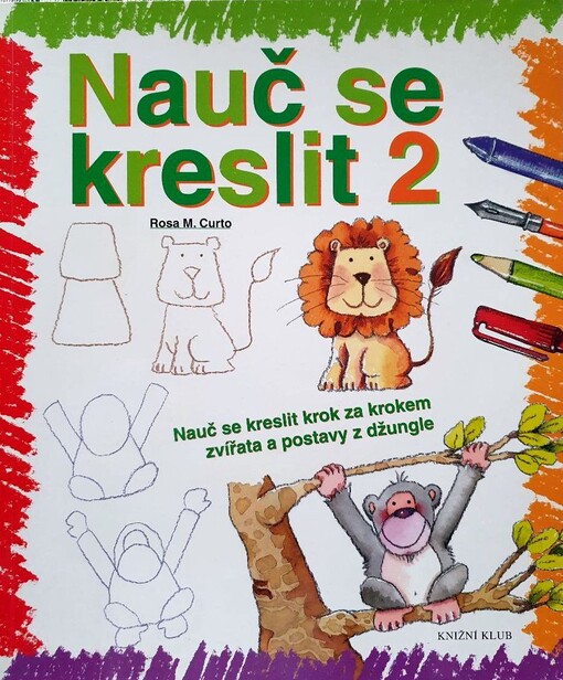 Nauč se kreslit 2 : [nauč se kreslit krok za krokem zvířata a postavy z džungle