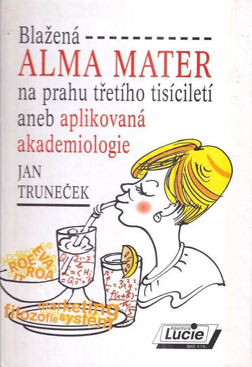 Blažená alma mater na prahu třetího tisíciletí, aneb, Aplikovaná akademiologie