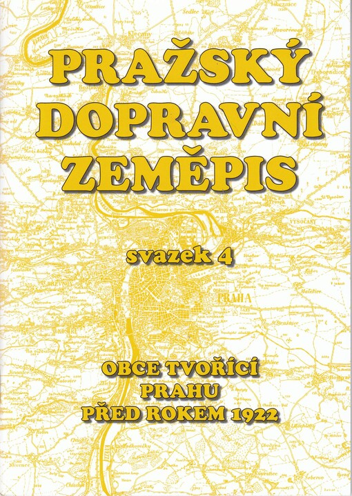 Pražský dopravní zeměpis.Sv. 4,Obce tvořící Prahu před rokem 1922