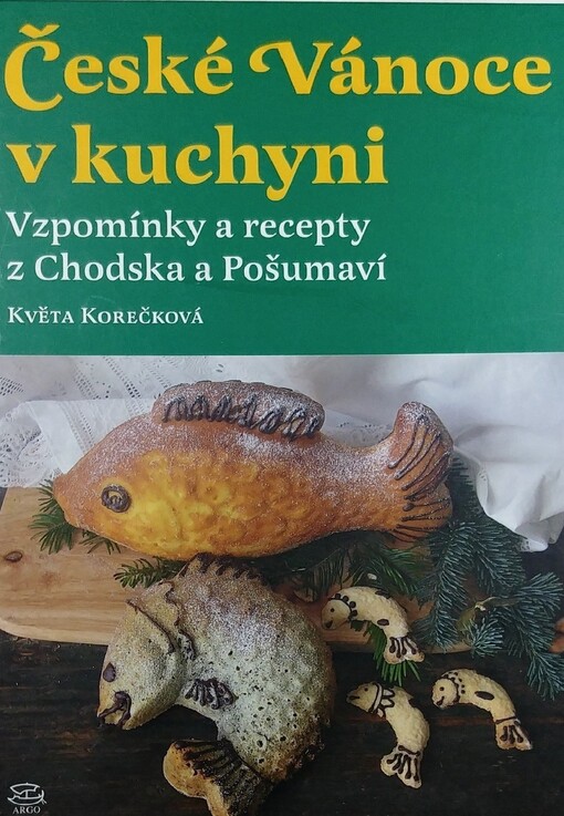 České Vánoce v kuchyni: vzpomínky a recepty z Chodska a Pošumaví