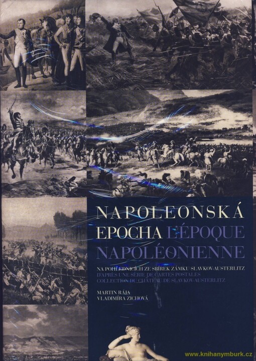 Napoleonská epocha: na pohlednicích ze sbírek zámku Slavkov-Austerlitz = L'époque Napoléonienne : d'après une série de cartes postales collection du château de Slavkov-Austerlitz