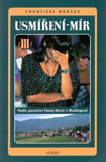 Usmíření - mír : [podle poselství Panny Marie v Medžugorji, Díl 3