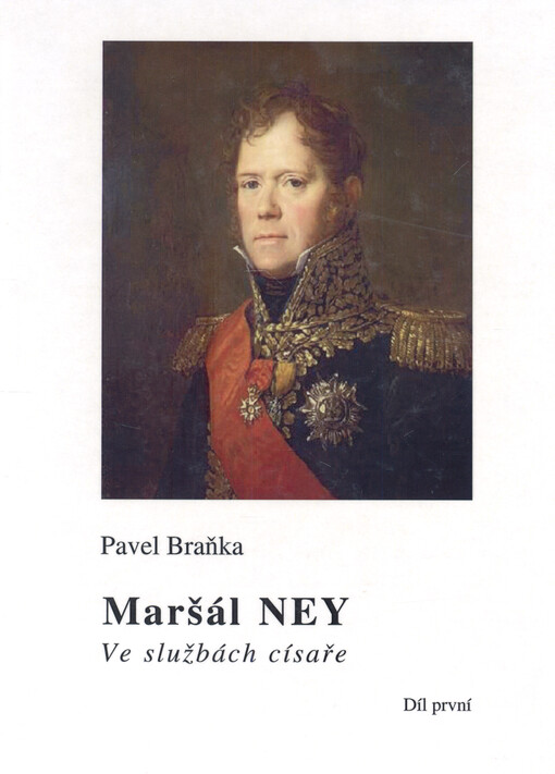Maršál Ney : ve službách císaře. Část I.