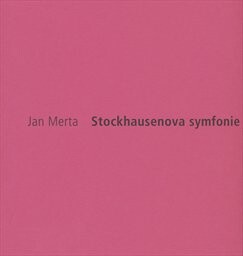 Jan Merta : Stockhausenova symfonie = Yang Mei'erta : Shituokehaosen de jiao xiang yue = Stockhausen's symphony = Stockhausens Sinfonie : [Galerie Zdeněk Sklenář, 31.3.-1.5.2010