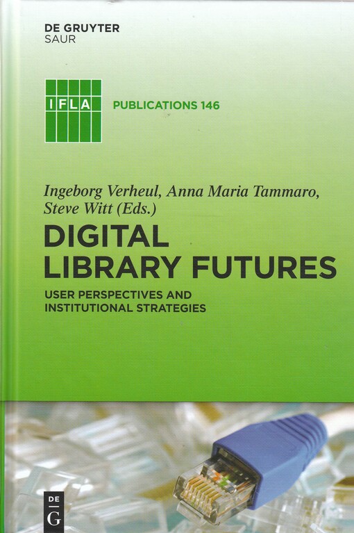 Digital library futures : user perspectives and institutional strategies