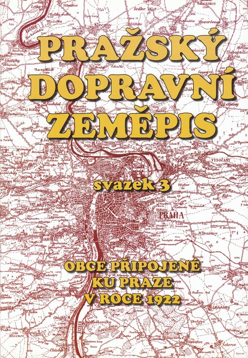 Pražský dopravní zeměpis. Svazek 3, Obce připojené ku Praze v roce 1922