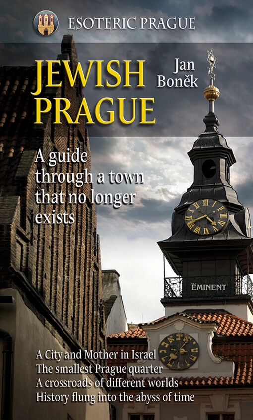 Esoteric Prague. Jewish Prague : a guide through a town that no longer exist