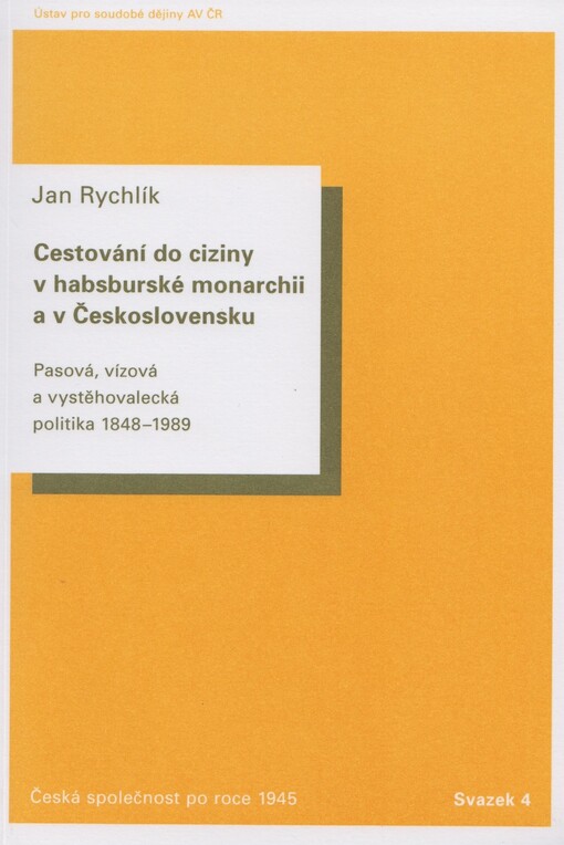 Cestování do ciziny v habsburské monarchii a v Československu: pasová, vízová a vystěhovalecká politika 1848-1989