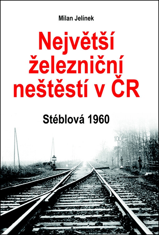 Největší železniční neštěstí v ČR: Stéblová 1960