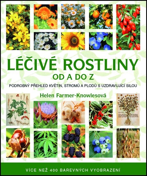 Léčivé rostliny od A do Z :nejnovější průvodce světem bylin, stromů a květin : [podrobný přehled květin, stromů a plodů s uzdravovací silou]