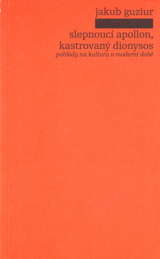 Slepnoucí Apollon, kastrovaný Dionysos : pohledy na kulturu v moderní době