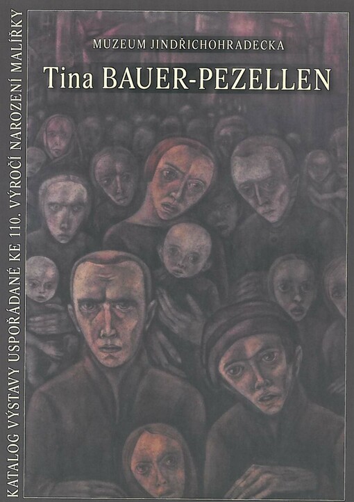 Tina Bauer-Pezellen :katalog výstavy uspořádaný ke 110. výročí narození malířky : Muzeum Jindřichohradecka, [(3.5.-22.7.2007, kaple sv. Víta)