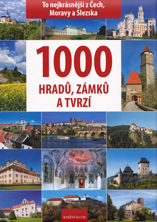 1000 hradů, zámků a tvrzí: [to nejkrásnější z Čech, Moravy a Slezska]