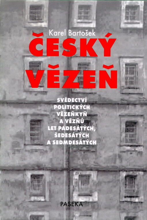 Český vězeň: svědectví politických vězeňkyň a vězňů let padesátých, šedesátých a sedmdesátých