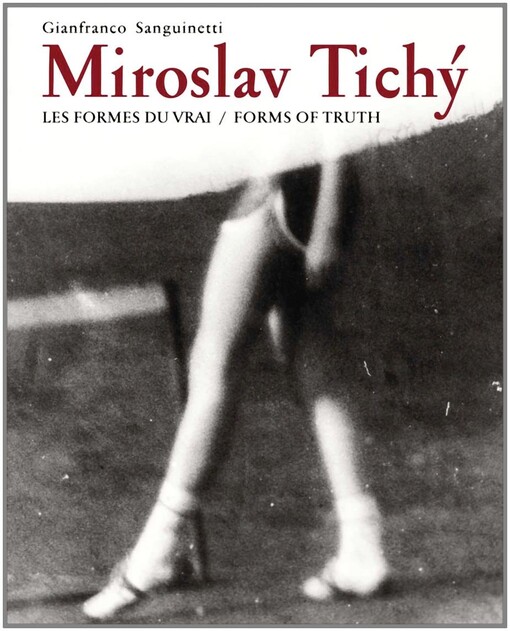 Miroslav Tichý :les formes du vrai = podoby pravdy