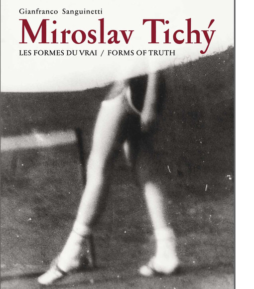 Miroslav Tichý : les formes du vrai = forms of truth