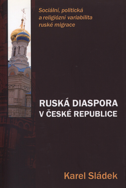 Ruská diaspora v České republice: sociální, politická a religiózní variabilita ruských migrantů