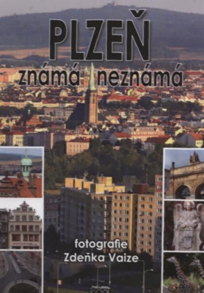 Plzeň známá neznámá = Plzeň - a known-unknown city = Plzeň - eine bekannte unbekannte Stadt