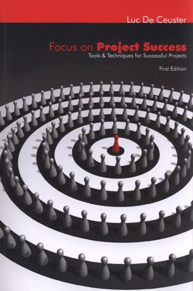 Focus on project success :tools and techniques for successful projects