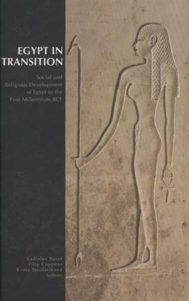Egypt in transition :Social and Religious Development of Egypt in the First Millennium BCE : proceedings of an international conference : Prague, September 1-4, 2009