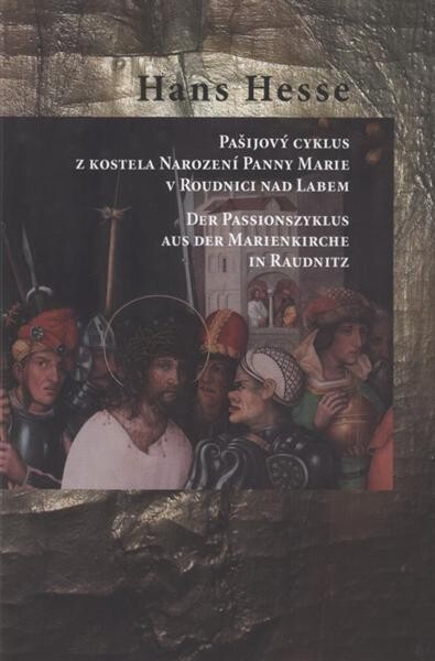 Hans Hesse : pašijový cyklus z kostela Narození Panny Marie v Roudnici nad Labem = der Passionszyklus aus der Marienkirche in Raudnitz : [katalog